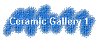 Ceramic Gallery 1